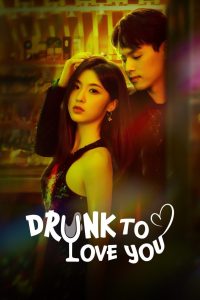 Drunk To Love You: Season 1